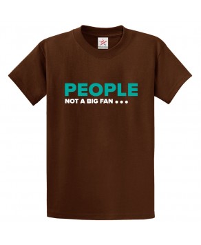 People Not a Big Fan Classic Unisex Kids and Adults T-shirt for Introverts